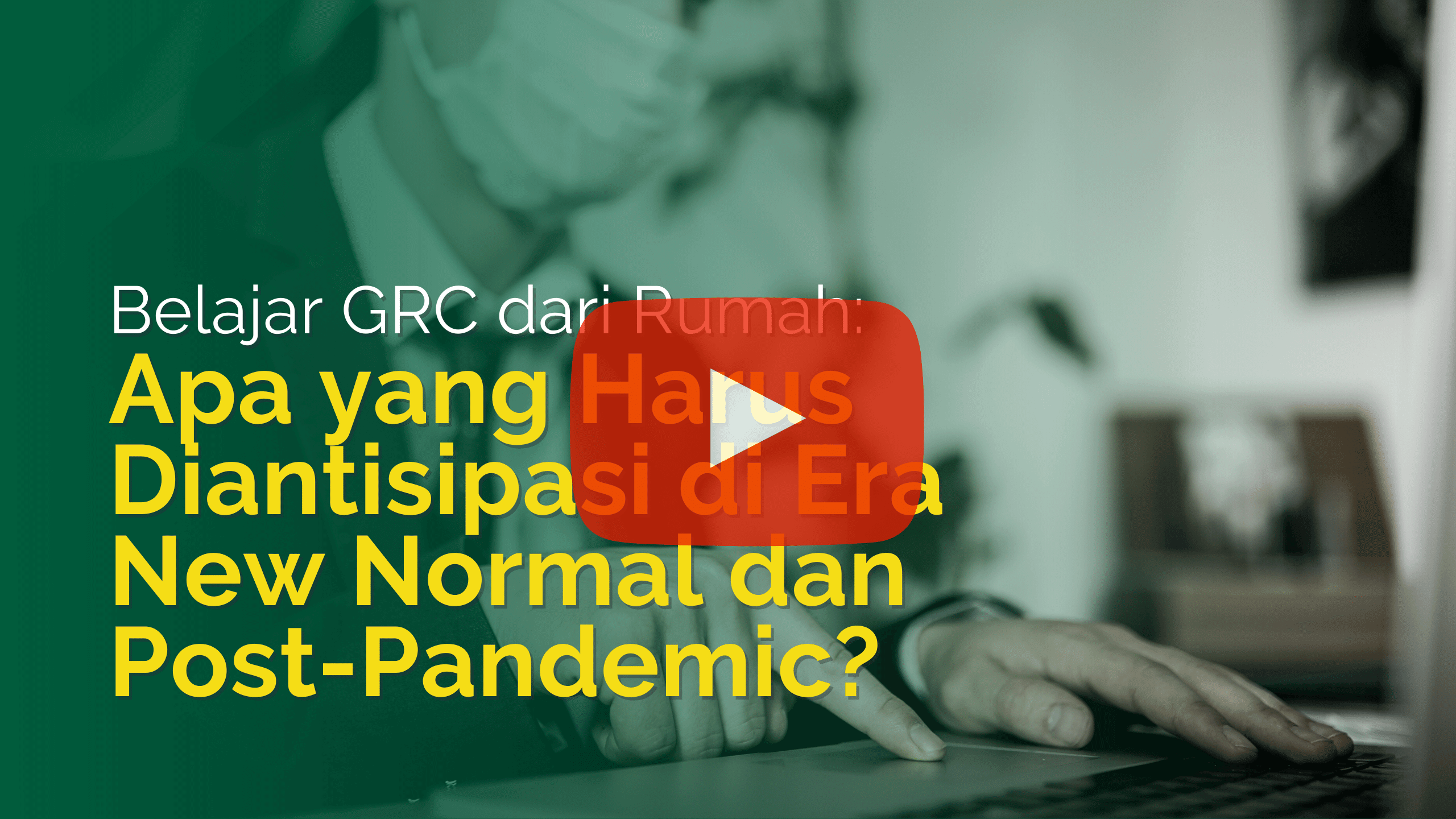 Apa yang Harus Diantisipasi di Era New Normal dan Post-Pandemic?